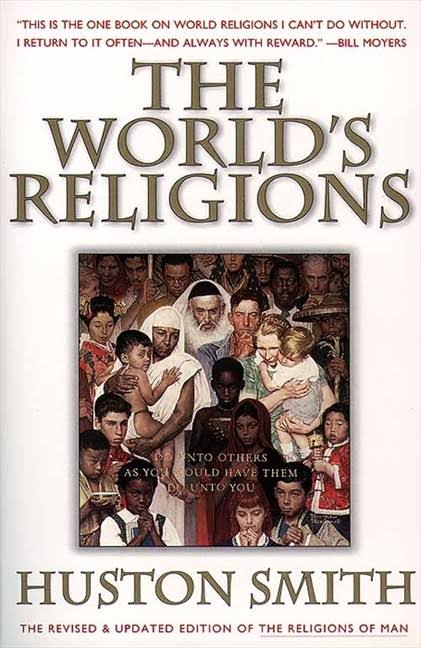 The World's Religions by Huston Smith, Ph.D.